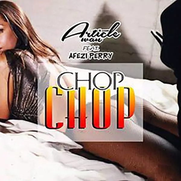 Chop Chop (feat. Afezi Perry) - Single by Article Wan on Apple Music
