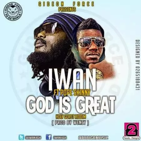 IWAN ft. Pope Skinny - God Is Great (Prod. by Wenzy) » BlissGh