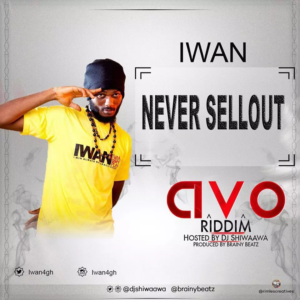 IWAN - Never Sell Out (Avo Riddim) » BlissGh