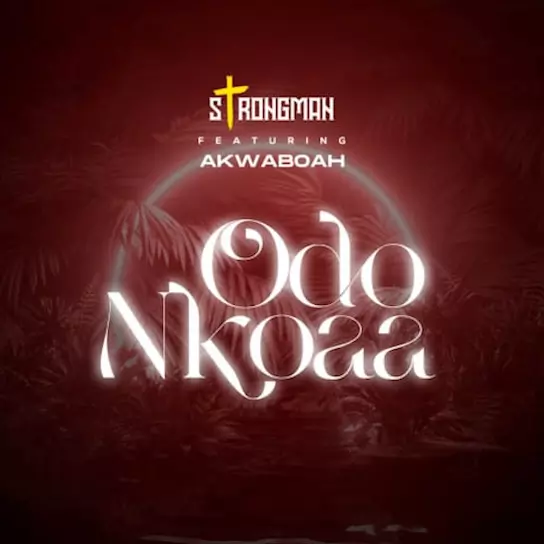 Strongman – Odo Nkoaa ft Akwaboah MP3 Download - JustNaija