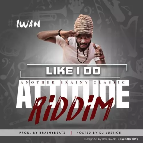 Stream IWAN - Like I Do (Attitude Riddim) by Ghana Music Radio | Listen online for free on SoundCloud