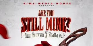 Nina Browwn ft. Shatta Wale – Are You Still Mine Are You Still Mine? by Nina Browwn X Shatta Wale: Listen on Audiomack