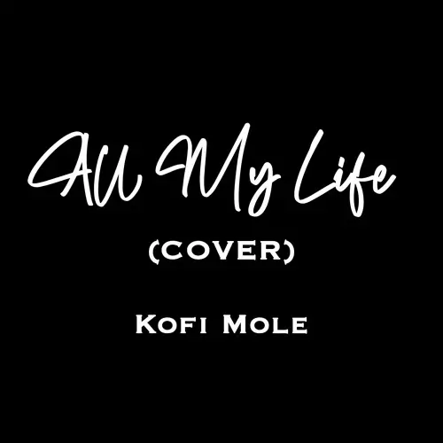 Stream All My Life (Cover) by Kofi Mole | Listen online for free on SoundCloud