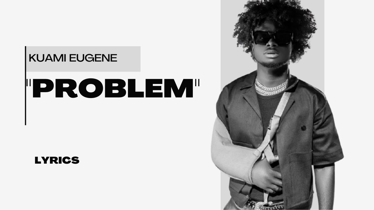 Kuami Eugene - Problem [Lyrics]