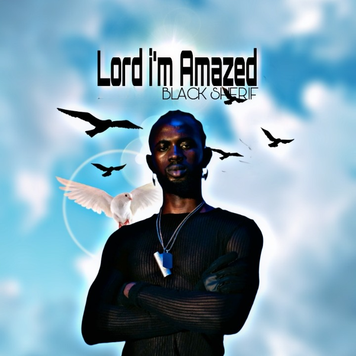 Black Sherif - Lord I'm Amazed - MP3 Download - 3MusicGh.com