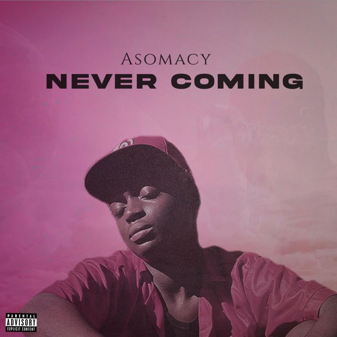 Asomacy - Never Coming: lyrics and songs | Deezer