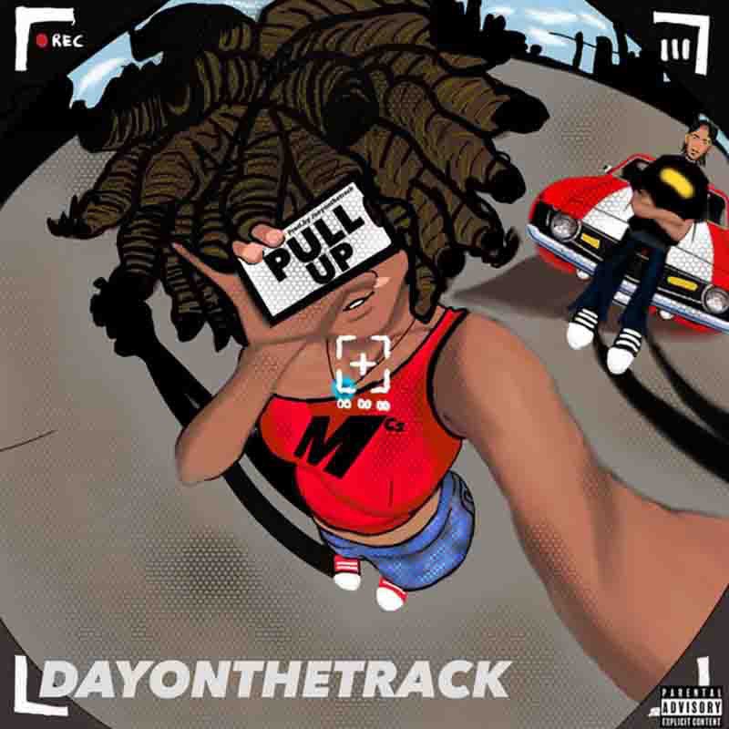 Dayonthetrack – Pull Up | Song Download
