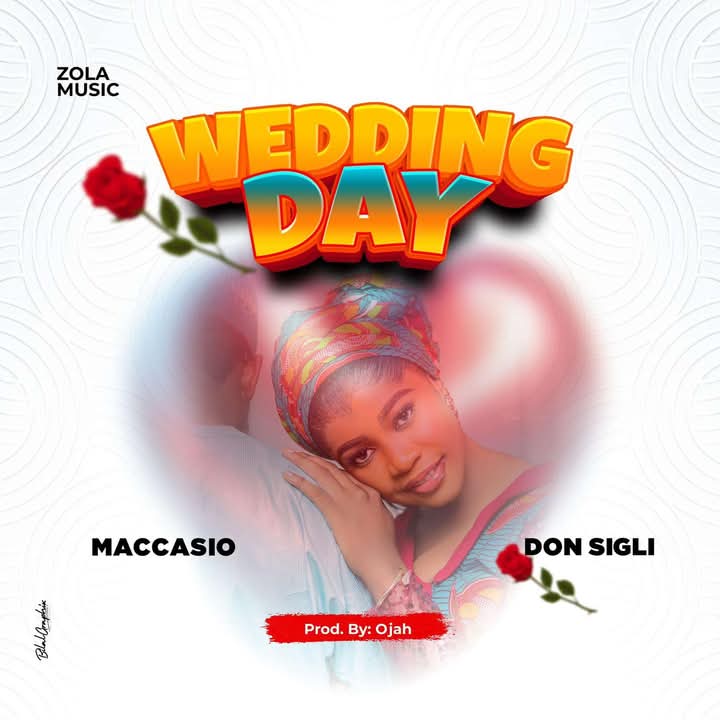 Maccasio ft. Don Sigli - Wedding Day - MP3 Download - 3MusicGh.com