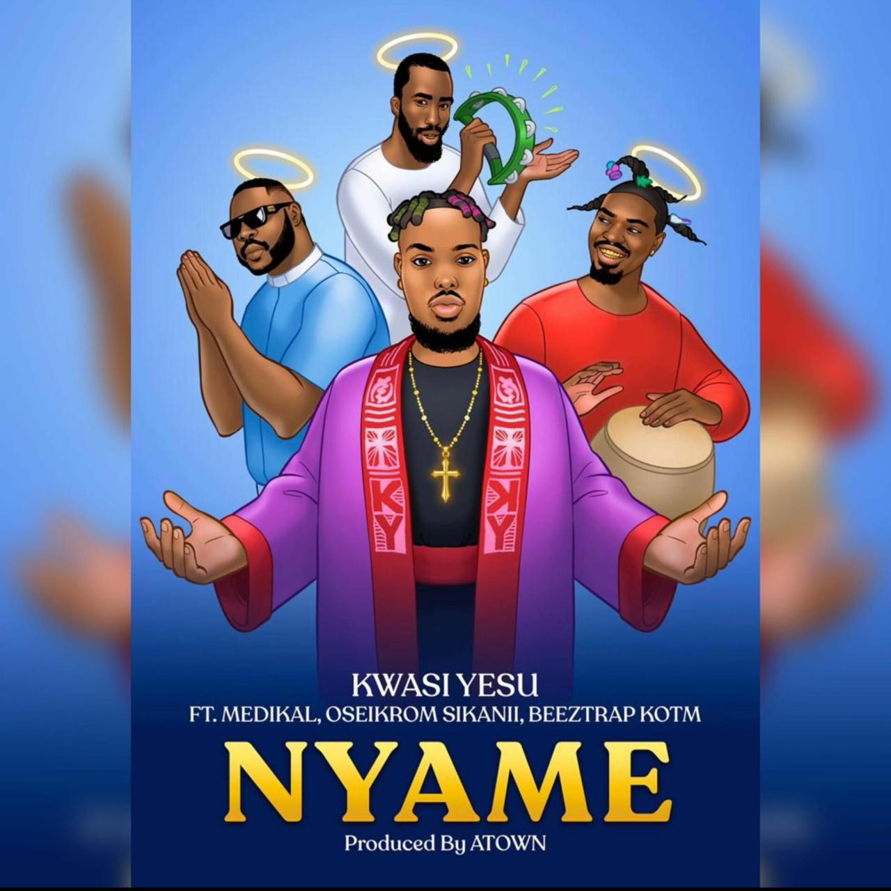 Kwasi Yesu (new album) - Nyame (feat. Medikal, Beeztrap Kotm & Oseikrom Sikanii): lyrics and songs | Deezer