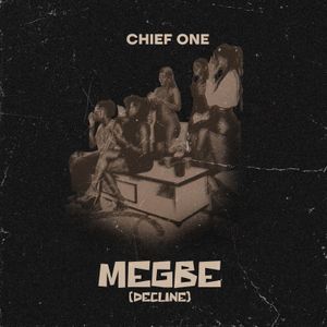 MEGBE (Decline) by Chief One: Listen on Audiomack