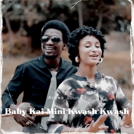Arewa Sound - Baby Kai Mini Kwash Kwash MP3 Download & Lyrics | Boomplay