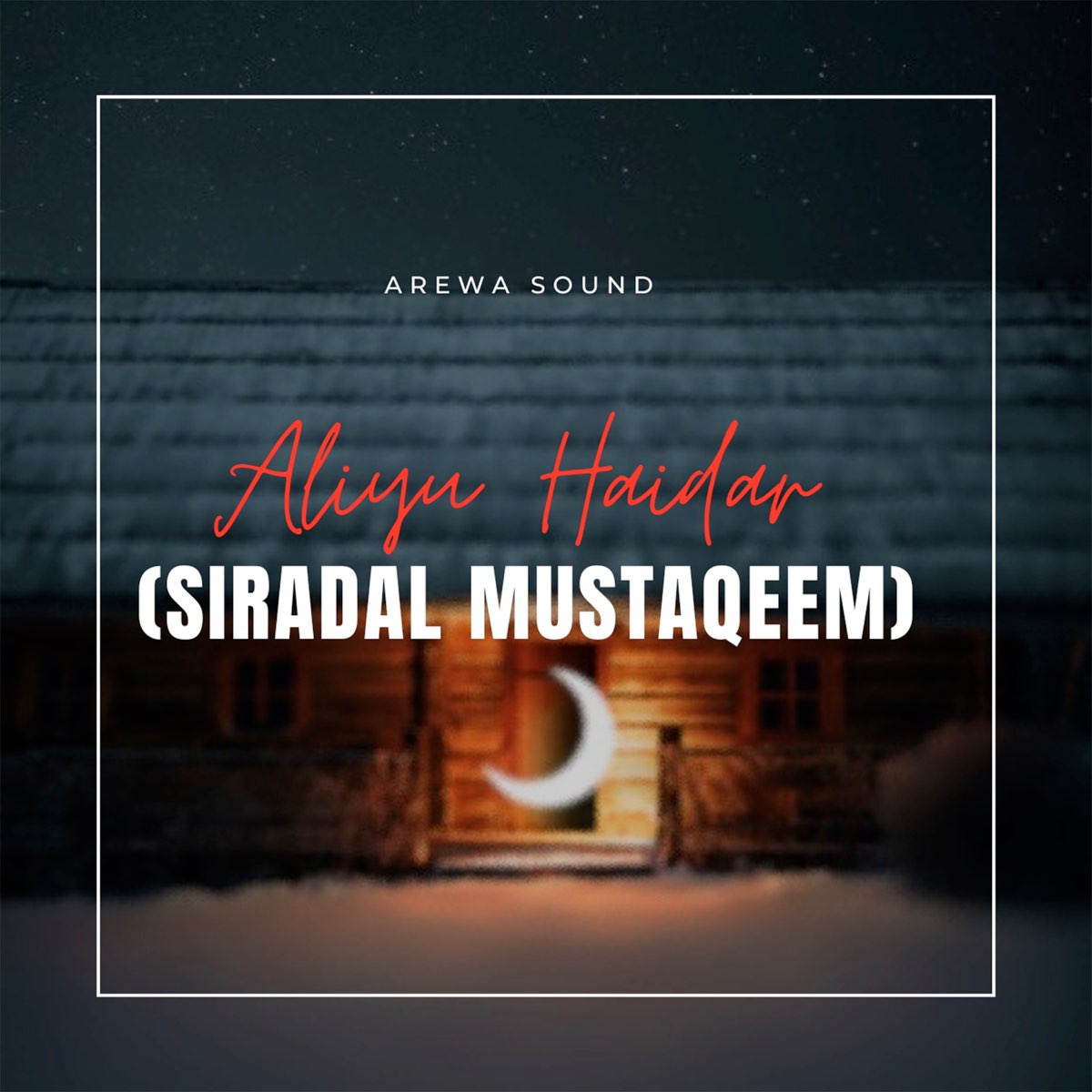 Aliyu Haidar (Siradal Mustaqeem) - Single by Arewa Sound on Apple Music