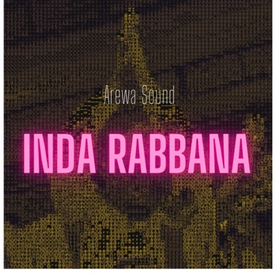Inda Rabbana - Arewa Sound | Shazam