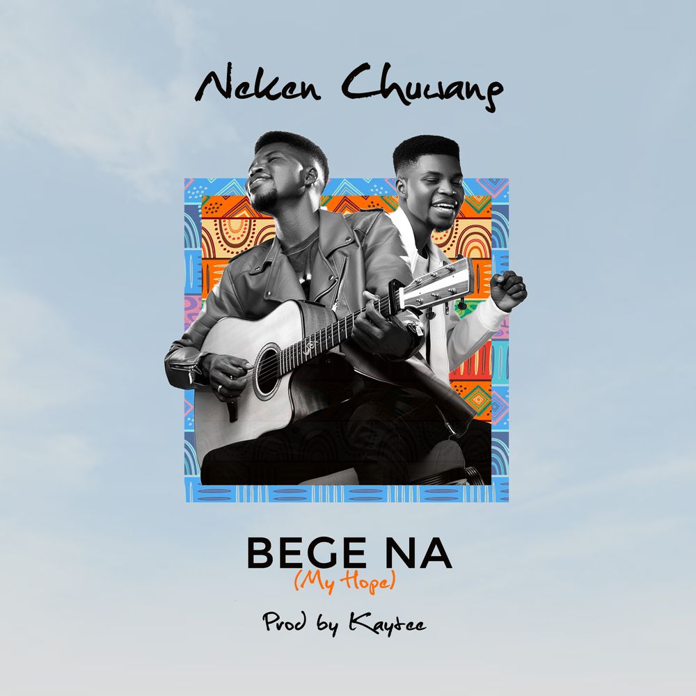 Bege na by Neken Chuwang: Listen on Audiomack