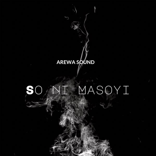 So Ni Masoyi - Single by Arewa Sound on Apple Music