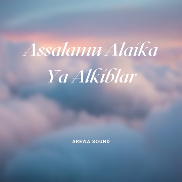 Assalamu Alaika Ya Alkiblar - Single by Arewa Sound on Apple Music