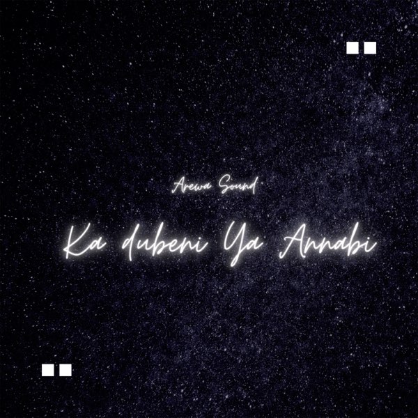Ka Dubeni Ya Annabi - Single by Arewa Sound on Apple Music