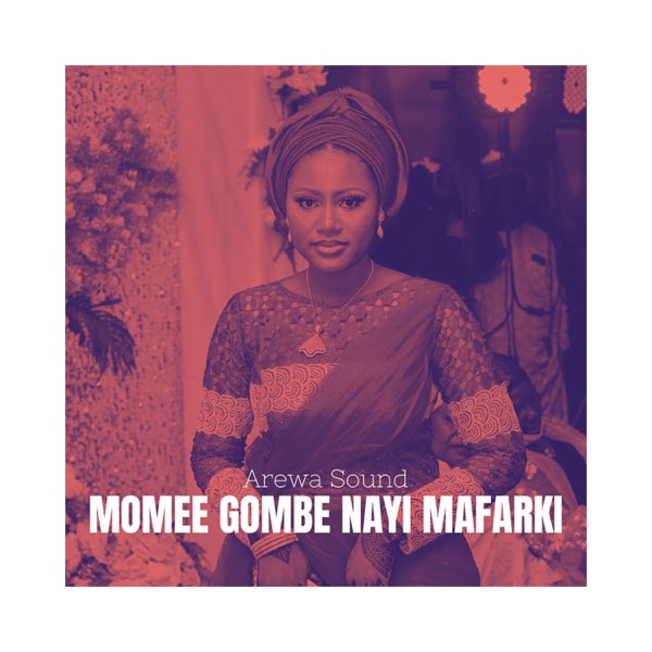 Momee Gombe Nayi Mafarki - Single by Arewa Sound on Apple Music