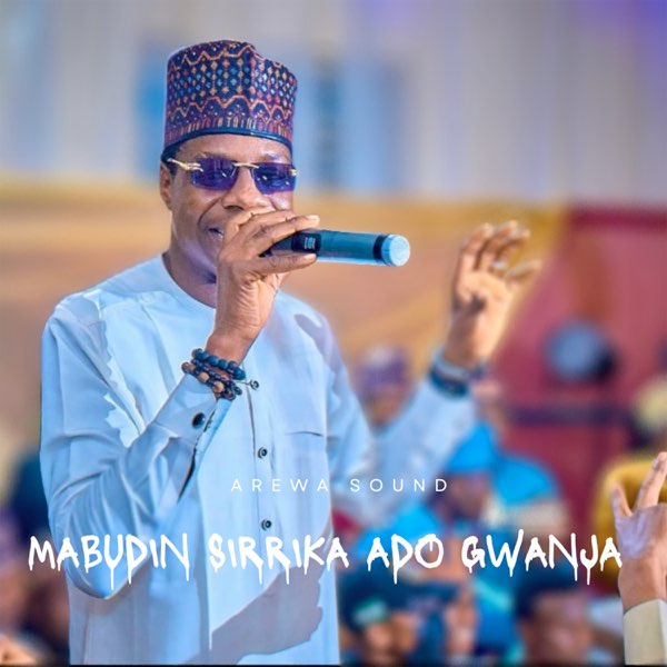 Mabudin Sirrika Ado Gwanja - Single by Arewa Sound on Apple Music