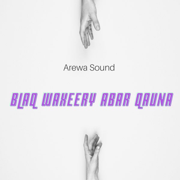 Blaq Waxeery Abar Qauna - Single by Arewa Sound on Apple Music