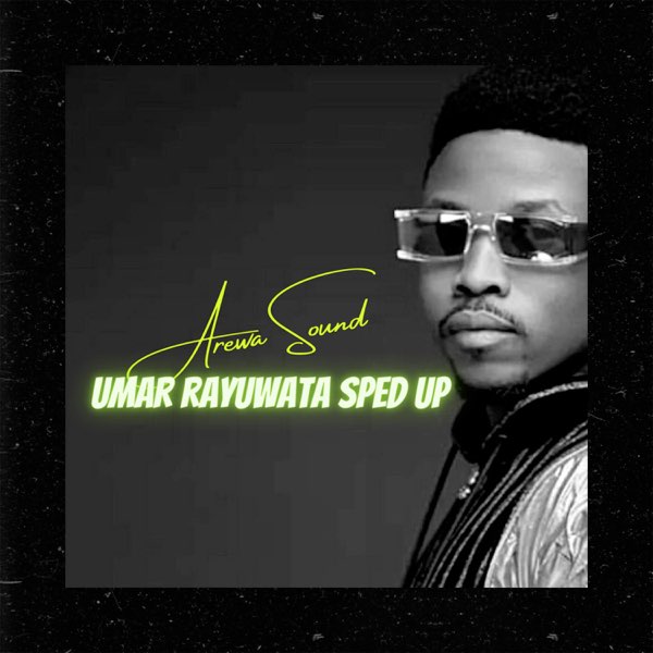 Umar Rayuwata (Sped Up) - Single by Arewa Sound on Apple Music