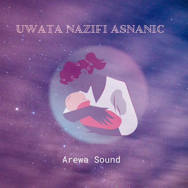 Uwata Nazifi Asnanic - Single by Arewa Sound on Apple Music
