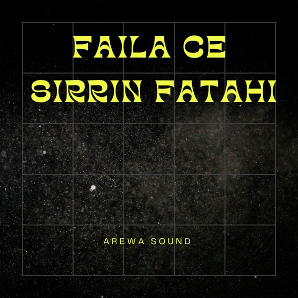 Faila Ce Sirrin Fatahi - Single by Arewa Sound on Apple Music