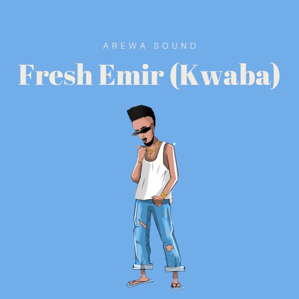 ‎Fresh Emir (Kwaba) - Single by Arewa Sound on Apple Music