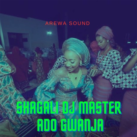 Shagali Dj Master Ado Gwanja - Arewa Sound MP3 download | Shagali Dj Master Ado Gwanja - Arewa Sound Lyrics | Boomplay Music