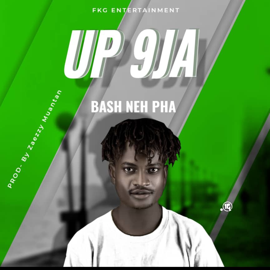 MUSIC: Bash Neh Pha - UP 9JA Mp3 Download | 360hausa.Com