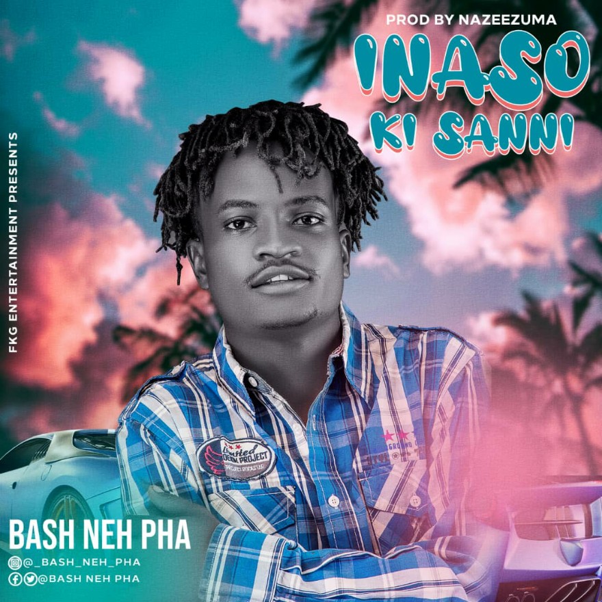 MUSIC: Bash Neh Pha - Inaso Ki Sanni Mp3 Download | 360hausa.Com