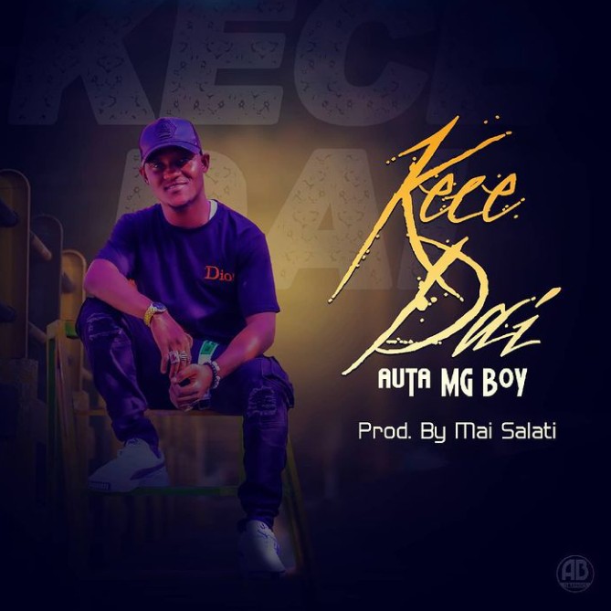 MUSIC: Auta MG Boy - Kece Dai Mp3 Download | 360hausa.Com