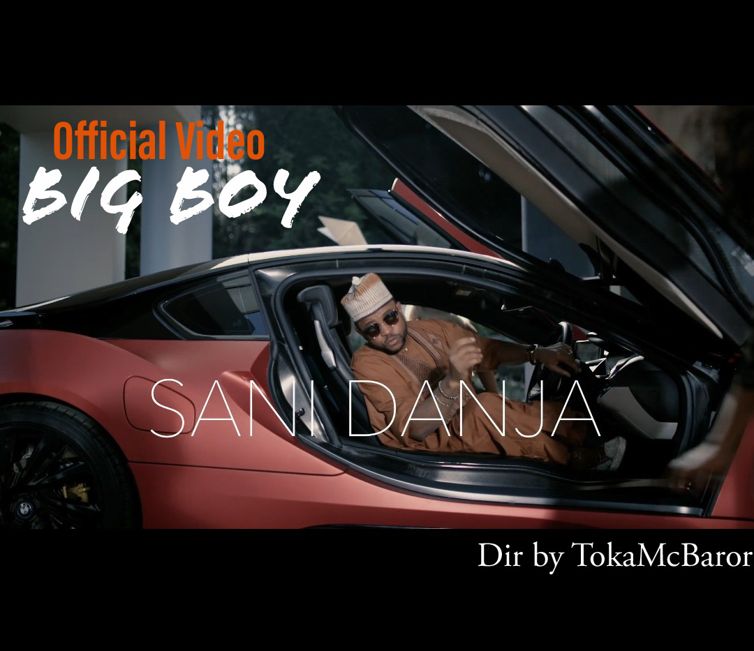 VIDEO: Sani Danja - Big Boy - Watch Video & Download Mp3 | Notjustok