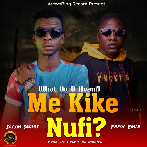 Stream Me Kike Nufi Ft Fresh Emir by Salim Smart | Listen online for free on SoundCloud