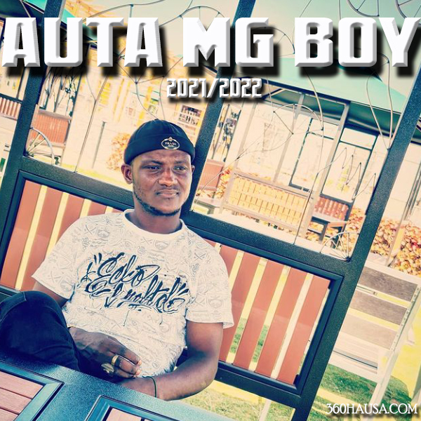 Download Sabuwar Wakar "Auta MG Boy" - Ina Sonki Mp3 2021/2022 | 360hausa.Com