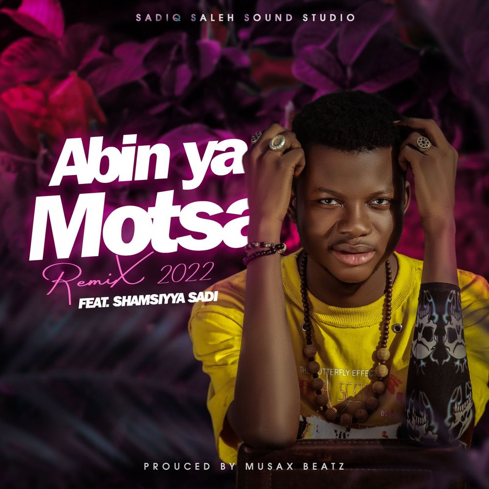 Abin Ya Motsa /Shagwaba remix by Sadiq Saleh: Listen on Audiomack