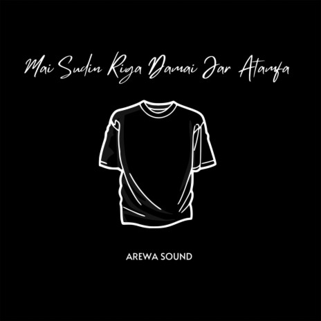 Arewa Sound - Mai Shudin Riga Damai Jar Atamfa MP3 Download & Lyrics | Boomplay