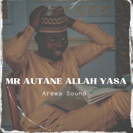 Mr Autane Allah Yasa - Arewa Sound MP3 download | Mr Autane Allah Yasa - Arewa Sound Lyrics | Boomplay Music