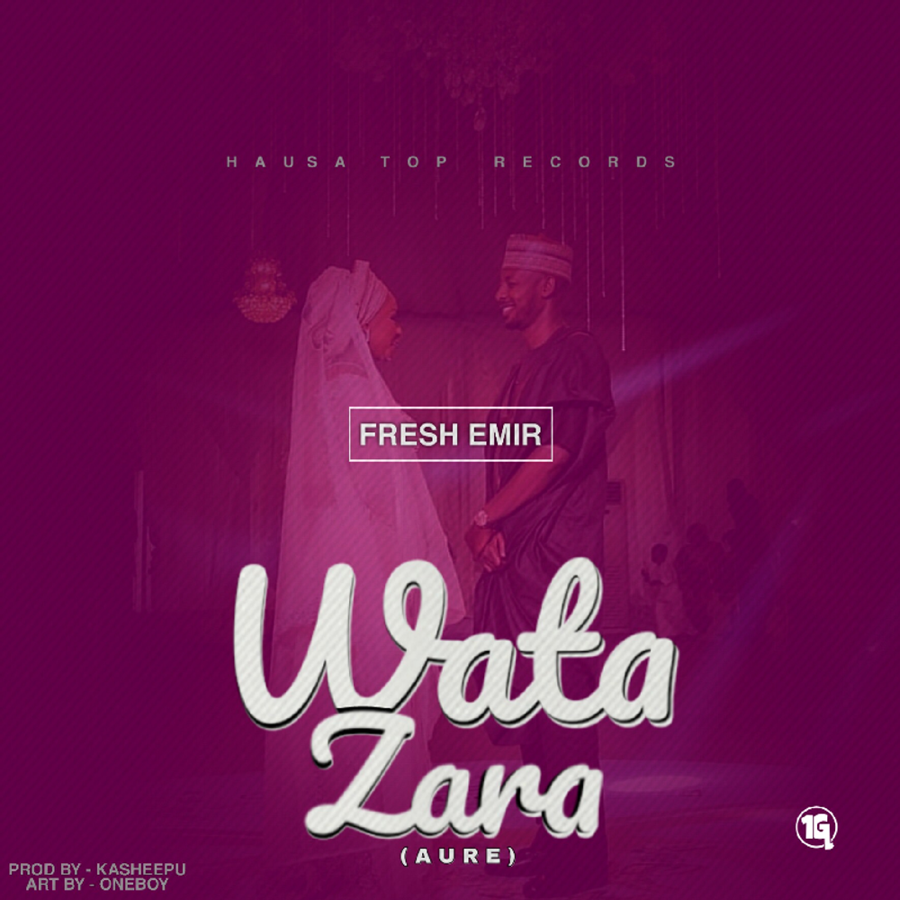 Wata Zara (Aure) by Fresh Emir: Listen on Audiomack
