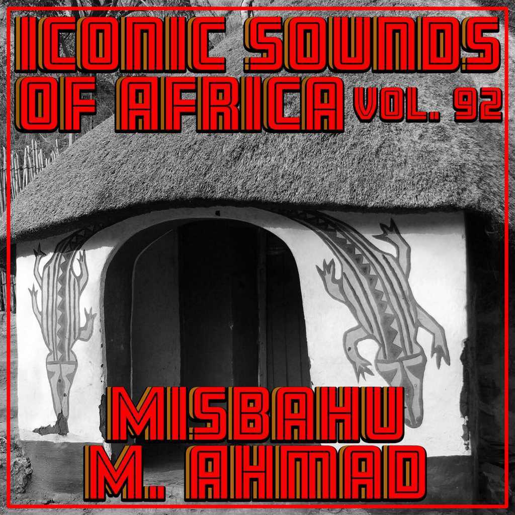 Iconic Sounds Of Africa - Vol. 92 by Misbahu M. Ahmad | Play on Anghami