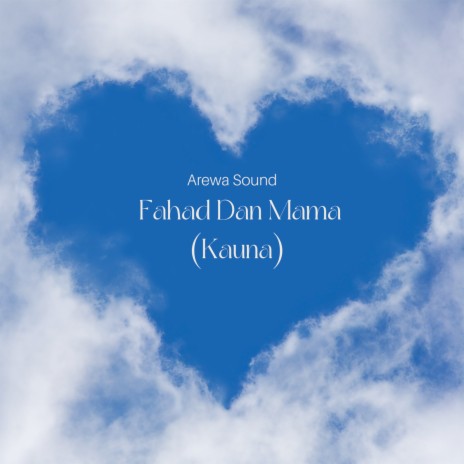 Download Arewa Sound album songs: Fahad Dan Mama (Kauna) | Boomplay Music