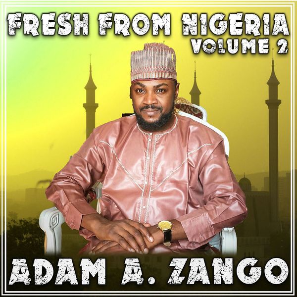 Fresh from Nigeria Vol. 2, Adam A Zango - Qobuz