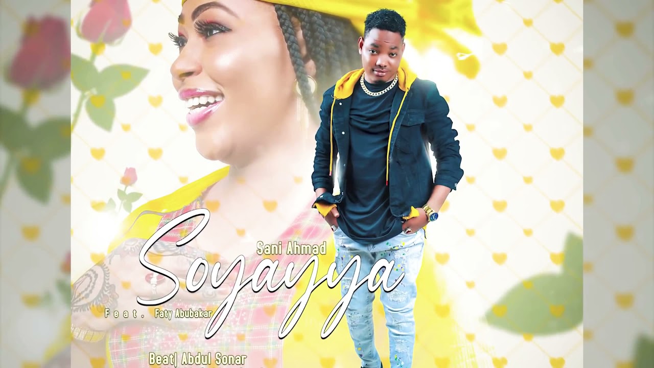 Sani Ahmad (Soyayya) Latest Hausa Song Original 2021# ft Faty Abubakar - YouTube