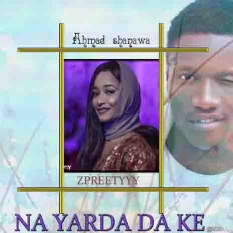 Na Yarda da ke - Ahmad Shanawa MP3 download | Na Yarda da ke - Ahmad Shanawa Lyrics | Boomplay Music