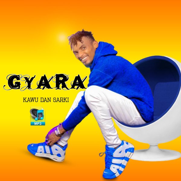 Gyara - Single by Kawu Dan Sarki on Apple Music