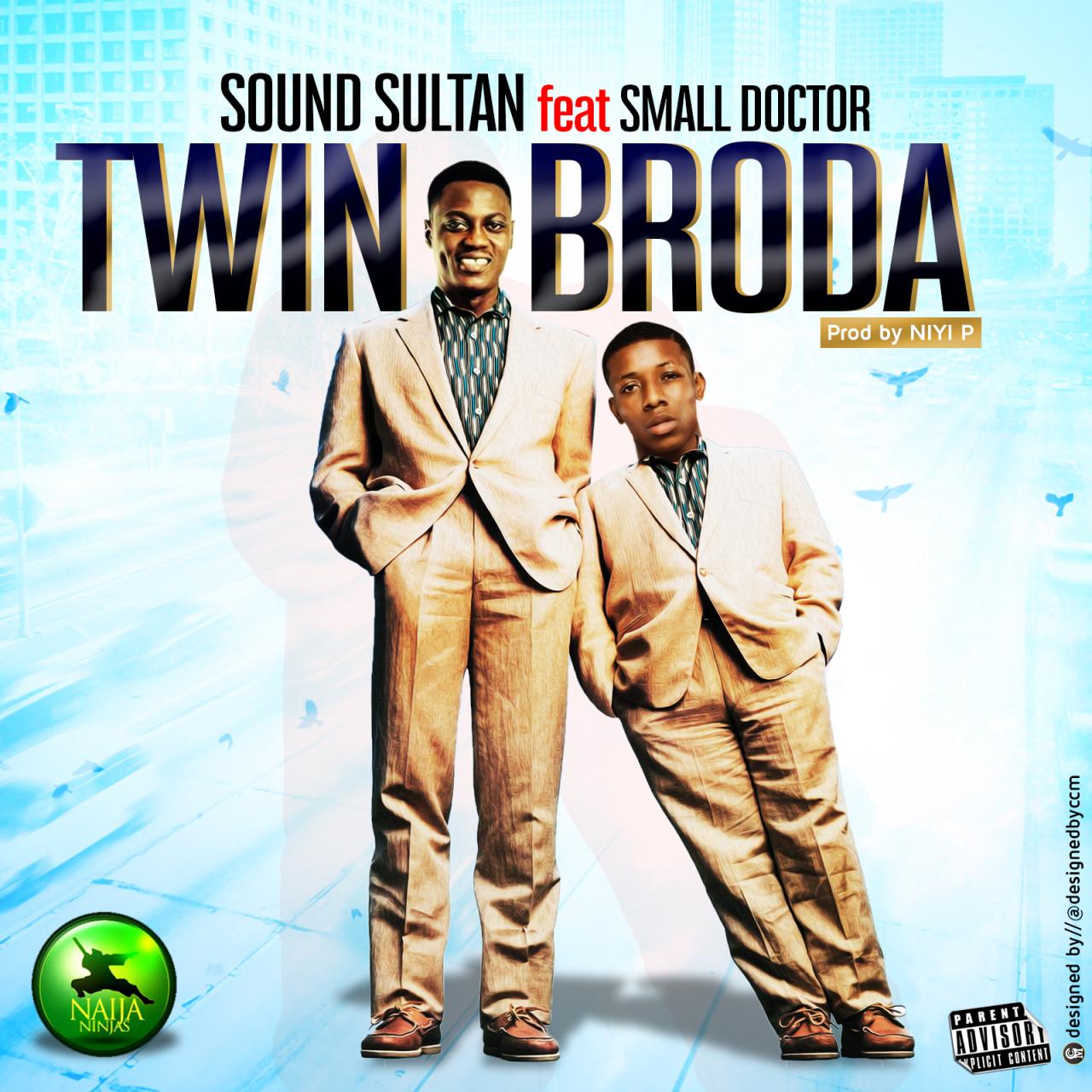 Sound Sultan ft. Small Doctor - Twin Broda (prod. Niyi P) | Download MP3