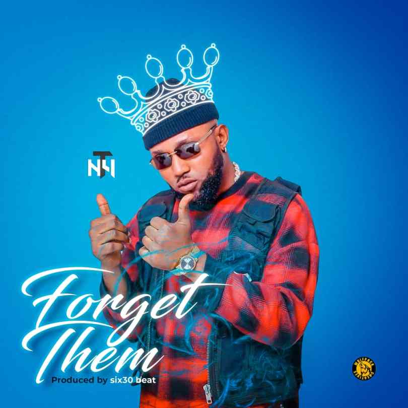 MUSIC: NT4 - Forget Them (Prod By. Six30Beat) | ArewaHitsMusic