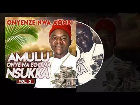Chief Onyenze Nwa Amobi - Amulu Onye na Ego Na Nsukka