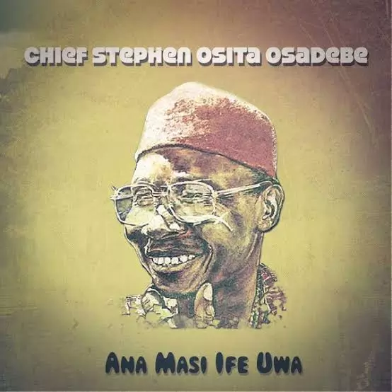 Chief Osita Steven Osadebe - Ana Masi Ife Uwa