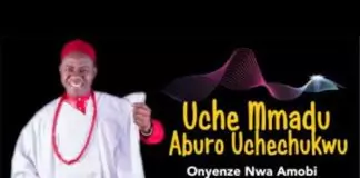 Chief Onyenze Nwa Amobi - Uche Mmadu Aburo Uche Chukwu